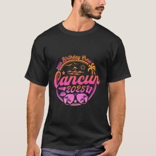 Cancun 30th Birthday Crew 2025 Vacation Birthday T T-Shirt