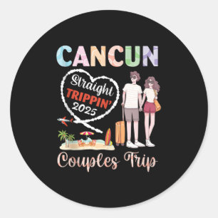 Cancun Straight Tripn 2025 Couples Trip Vacation T Classic Round Sticker