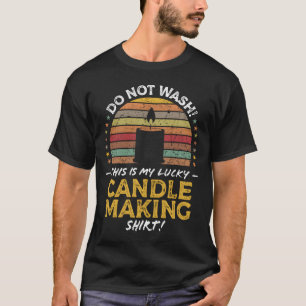 Candle Maker Candle Making Quote T-Shirt