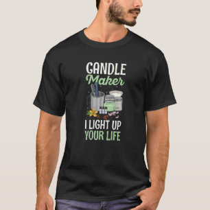 Candle Maker I light up your life Quote for a Can T-Shirt