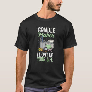 Candle Maker I light up your life Quote for a Can T-Shirt