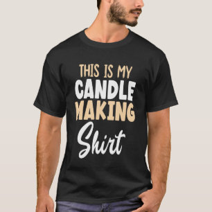 candle maker my candle making T-Shirt
