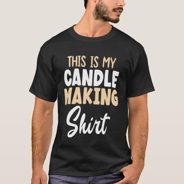 candle maker my candle making T-Shirt (Front)