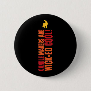 Candle Makers Are WICKed Cool 6 Cm Round Badge