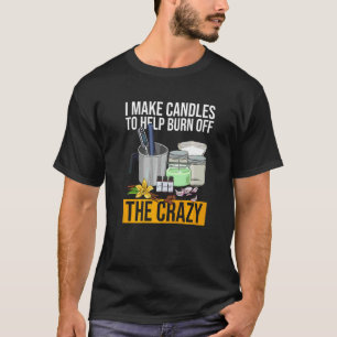 Candle Making for a Candle Maker   T-Shirt