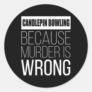Candlepin Bowling Because Murder Is Wrong Funny Classic Round Sticker