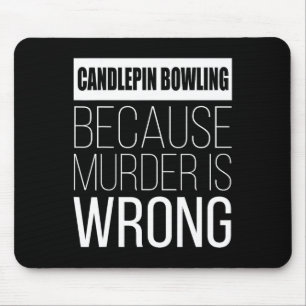 Candlepin Bowling Because Murder Is Wrong Funny  Mouse Mat