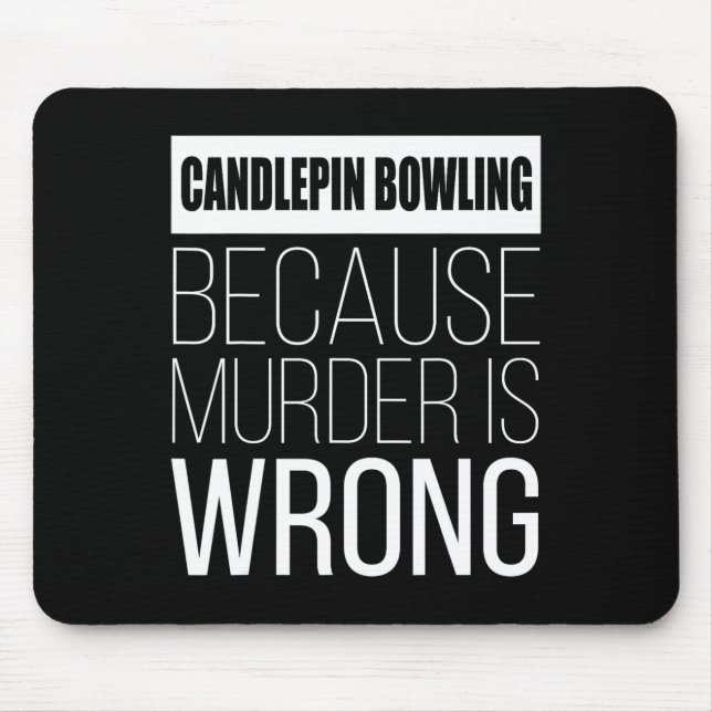 Candlepin Bowling Because Murder Is Wrong Funny  Mouse Mat (Front)