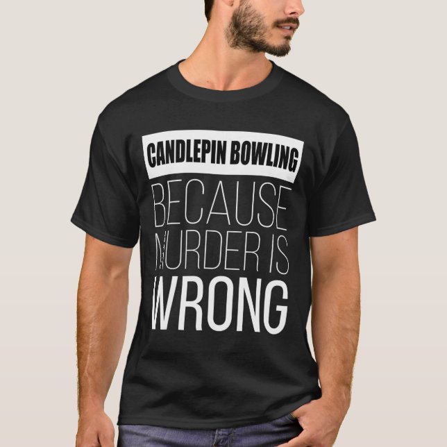 Candlepin Bowling Because Murder Is Wrong Funny  T-Shirt (Front)