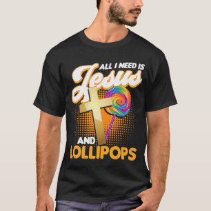 Candy  All I Need Is Jesus And Lollipops T-Shirt
