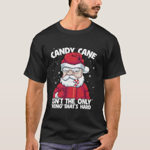 Candy Cane isn t Only Thing That s Hard Christmas T-Shirt