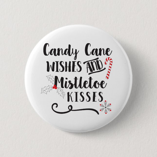 candy cane wishes and mistletoe kisses 6 cm round badge (Front)