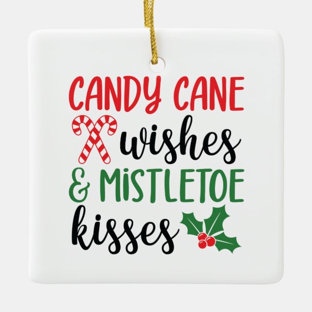 Candy Cane Wishes and Mistletoe Kisses Ceramic Ornament (Front)
