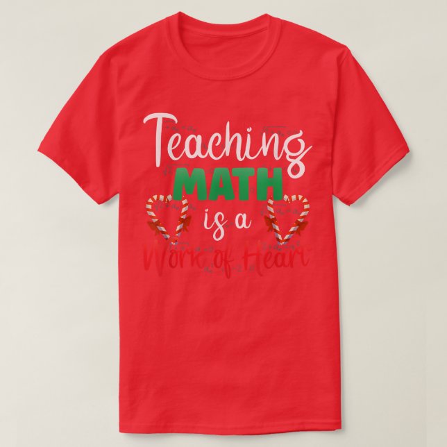 Candy Cane Work of Heart Math Teacher Funny Christ T-Shirt (Design Front)