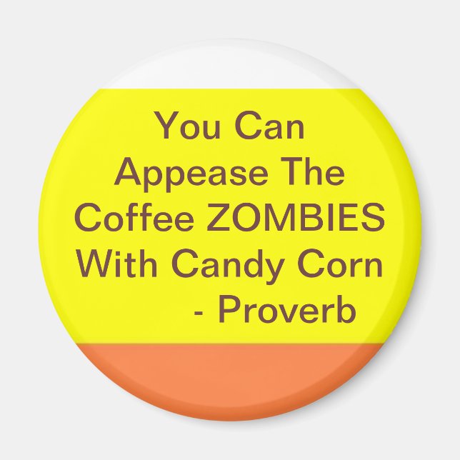 candy corn 2, You Can Appease The Coffee ZOMBIE... Magnet (Front)