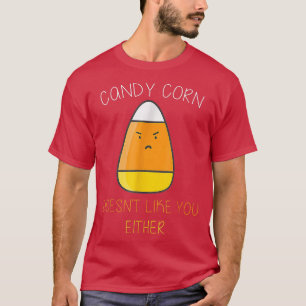 Candy Corn Doesn't Like You Either Fun Halloween C T-Shirt