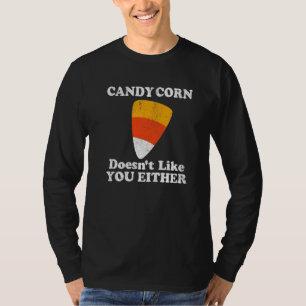 Candy Corn Doesn't Like You Either  Halloween Cost T-Shirt