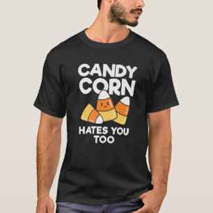 Candy Corn Hates You Too Funny Kids Adults Hallowe T-Shirt