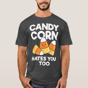 Candy Corn Hates You Too Funny Kids Adults Hallowe T-Shirt