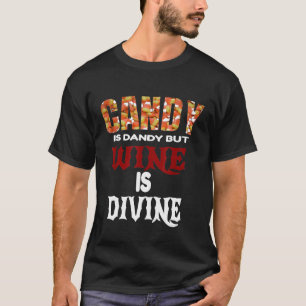Candy Is Dandy But Wine Is Divine Funny Halloween T-Shirt