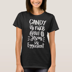 Candy is Nice by Jesus is Eggcellent Christian Eas T-Shirt