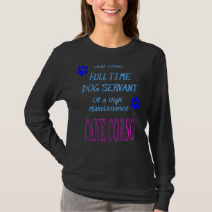 Cane Corso Dog Servant High Maintenance Puppy T-Shirt