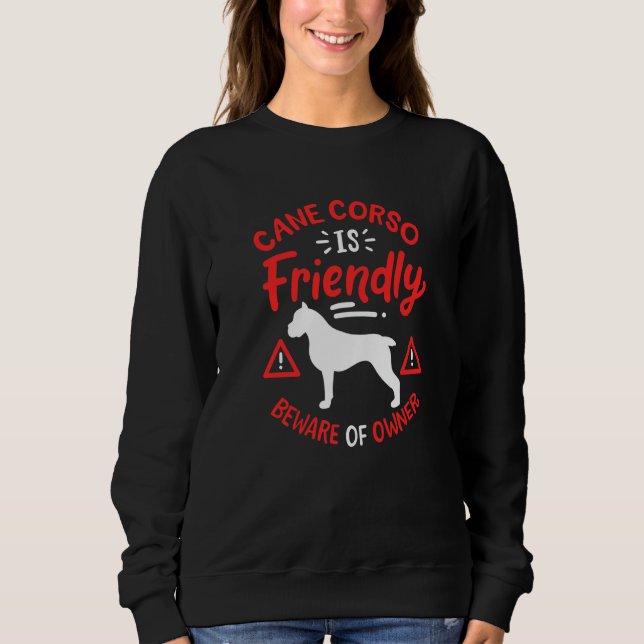 Cane Corso Is Friendly Sweatshirt (Front)