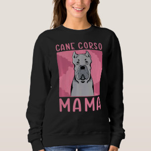 Cane Corso Mama Dog Owner Cane Corso Sweatshirt