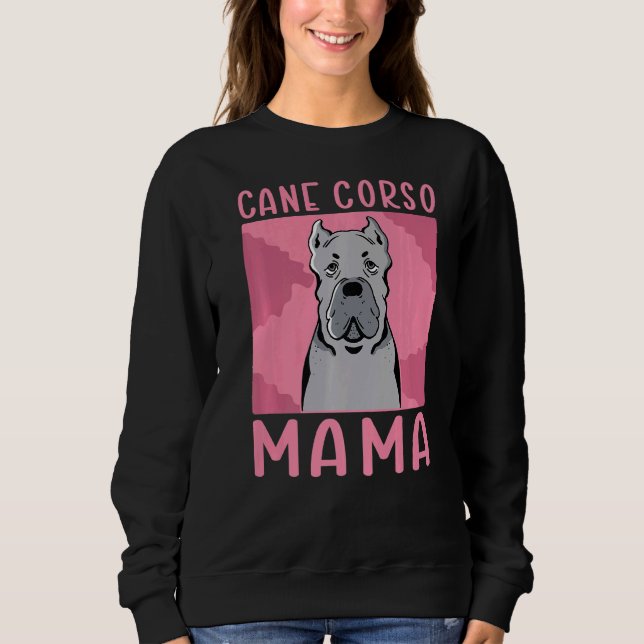 Cane Corso Mama Dog Owner Cane Corso Sweatshirt (Front)