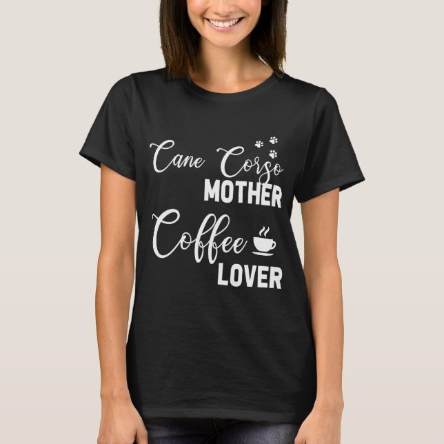 Cane Corso Mom Coffee Lover T-Shirt (Front)