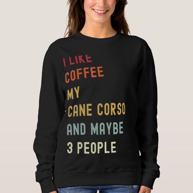 Cane Corso Retro Dog And Coffee Sweatshirt (Front)