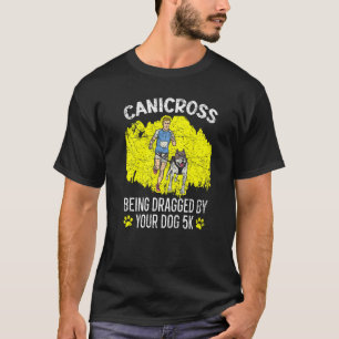 Canicross Being Dragged By Your Dog For 5k Running T-Shirt