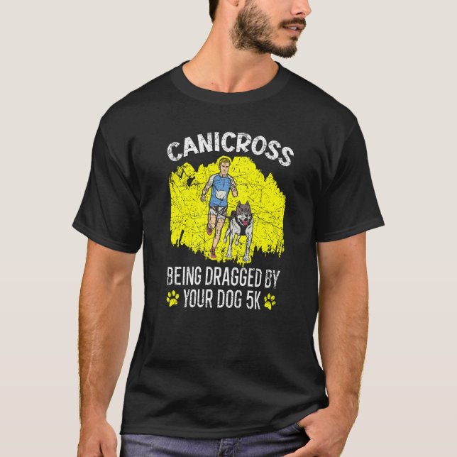 Canicross Being Dragged By Your Dog For 5k Running T-Shirt (Front)