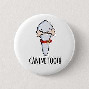 Canine Tooth Funny Dental Pun 6 Cm Round Badge