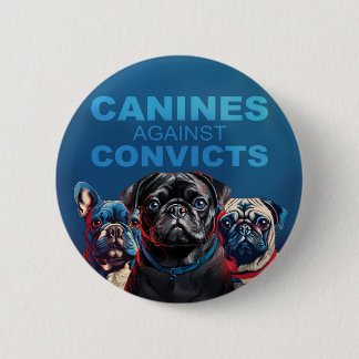 CANINES AGAINST CONVICTS button (THE ORIGINAL)