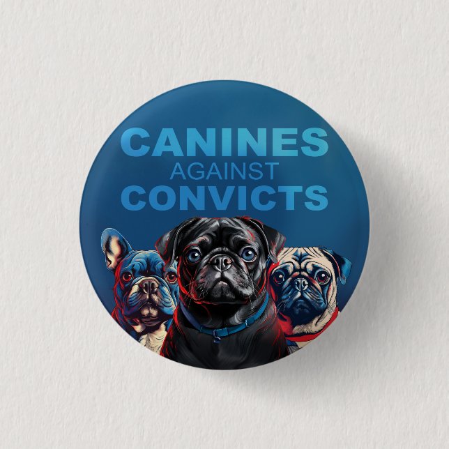Canine's Against Convicts - Pug Edition - Button!  3 Cm Round Badge (Front)
