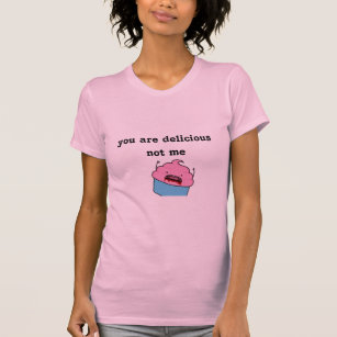 cannibal-cupcake, you ploughs delicious not me T-Shirt