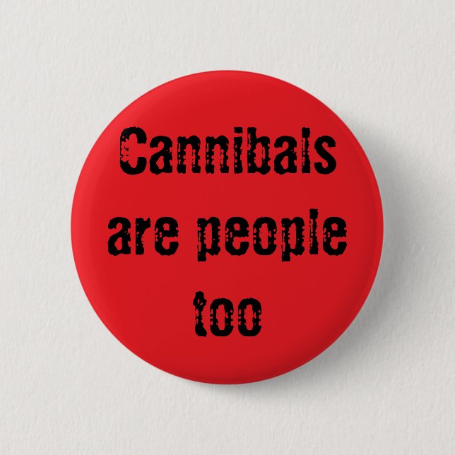 Cannibals are people too 6 cm round badge (Front)