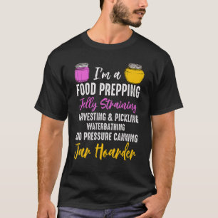 Canning Jar Hoarder Homesteading Homesteader Food  T-Shirt