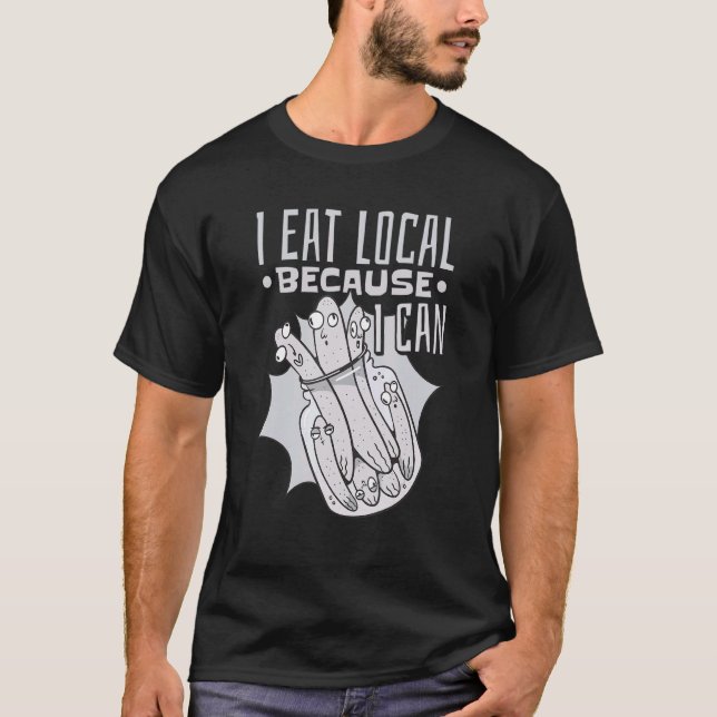 Canning Jar Pickles I Eat Local Because I Can 2 T-Shirt (Front)