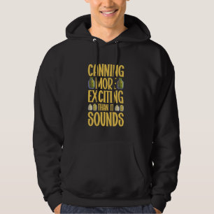 Canning More Exciting Than It Sounds Canning Hoodie