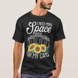 Canning Season More Space for my Cans Ball Jars Ho T-Shirt