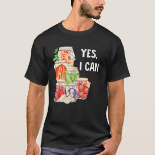 Canning Season Yes I Can Jar Pickling Preserving F T-Shirt