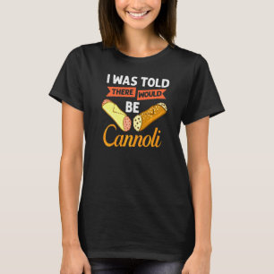 Cannoli Italian Pastry Recipes Cake Italy Filling T-Shirt