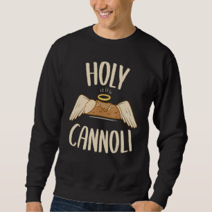 Cannoli Siciliani Holy Cannoli Sweatshirt