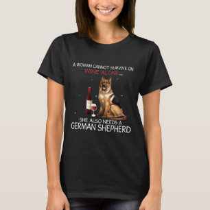 Cannot Survive On Wine She Also Needs German Sheph T-Shirt