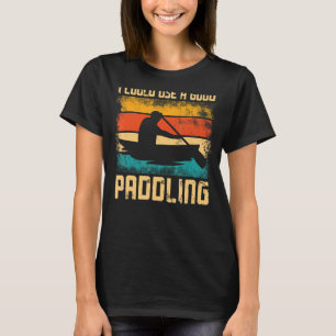 Canoe Canoeing Vintage Retro I Could Use A Good Pa T-Shirt