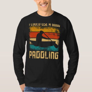 Canoe Canoeing Vintage Retro I Could Use A Good Pa T-Shirt