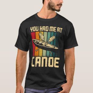 Canoe Canoeing Vintage Retro You Had Me At Canoe T-Shirt