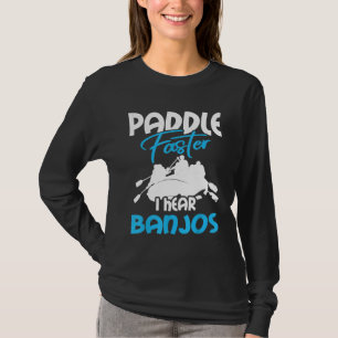Canoe For Women And Men Paddle Faster I Hear Ban T-Shirt